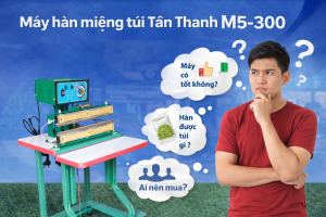 máy hàn miệng túi Tân Thanh M5-300 có tốt không